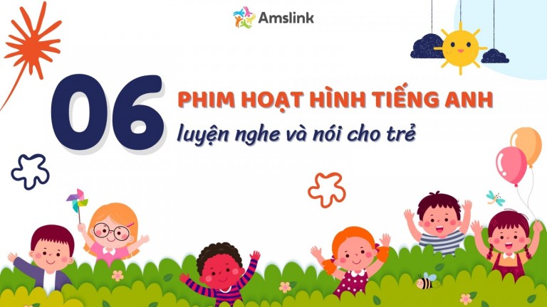 TOP 06 PHIM HOẠT HÌNH TIẾNG ANH CHO BÉ LUYỆN NGHE VÀ NÓI